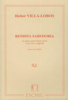 VILLA-LOBOS, HECTOR - BENDITA SABEDORIA - SIX PIECES POUR CHOEUR MIXTE