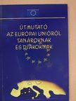 Kátai Nagy Krisztina - Útmutató az Európai Unióról tanároknak és diákoknak [antikvár]