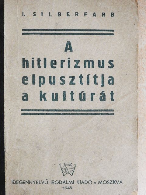 I. Silberfarb - A hitlerizmus elpusztitja a kultúrát [antikvár]