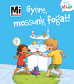 Alexandra Fabisch - Gyere, mossunk fogat! Mi Micsoda Kicsi világ 10.