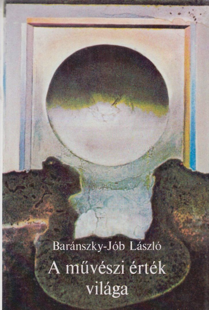 Baránszky-Jób László - A művészi érték világa [antikvár]