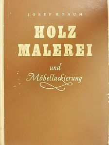 Josef H. Baum - Holzmalerei und Möbellackierung [antikvár]