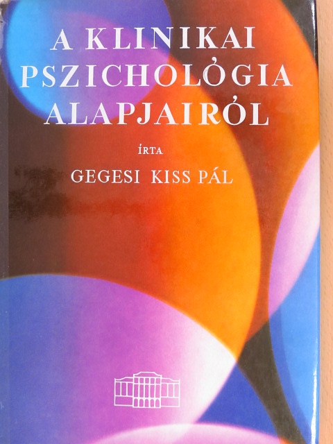 Dr. Gegesi Kiss Pál - A klinikai pszichológia alapjairól [antikvár]