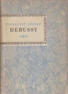 UJFALUSSY JÓZSEF - Achille-Claude Debussy [antikvár]