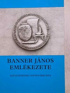 Bóna István - Banner János emlékezete születésének centenáriumán [antikvár]