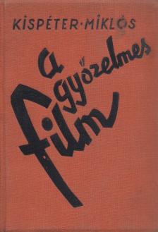 KISPÉTER MIKLÓS - A győzelmes film [antikvár]