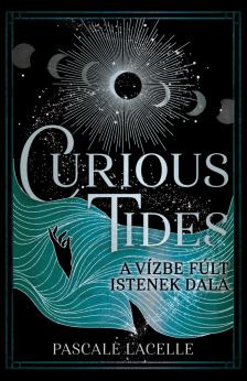Pascale Lacelle - Curious Tides - A Vízbe Fúlt Istenek Dala [eKönyv: epub, mobi]