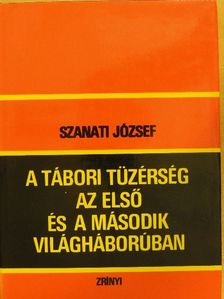 Szanati József - A tábori tüzérség az első és a második világháborúban [antikvár]