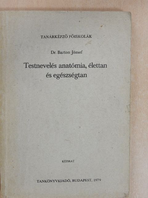 Dr. Barton József - Testnevelés anatómia, élettan és egészségtan [antikvár]