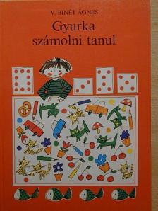 V. Binét Ágnes - Gyurka számolni tanul [antikvár]