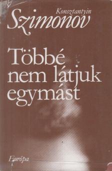 Szimonov, Konsztantyin - Többé nem látjuk egymást [antikvár]