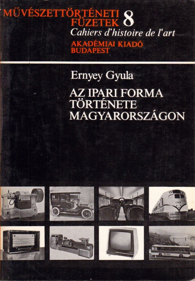 Ernyey Gyula - Az ipari forma története [antikvár]