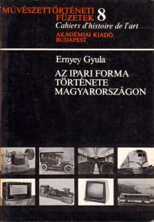 Ernyey Gyula - Az ipari forma története [antikvár]