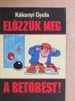Kákonyi Gyula - Előzzük meg a betörést! [antikvár]