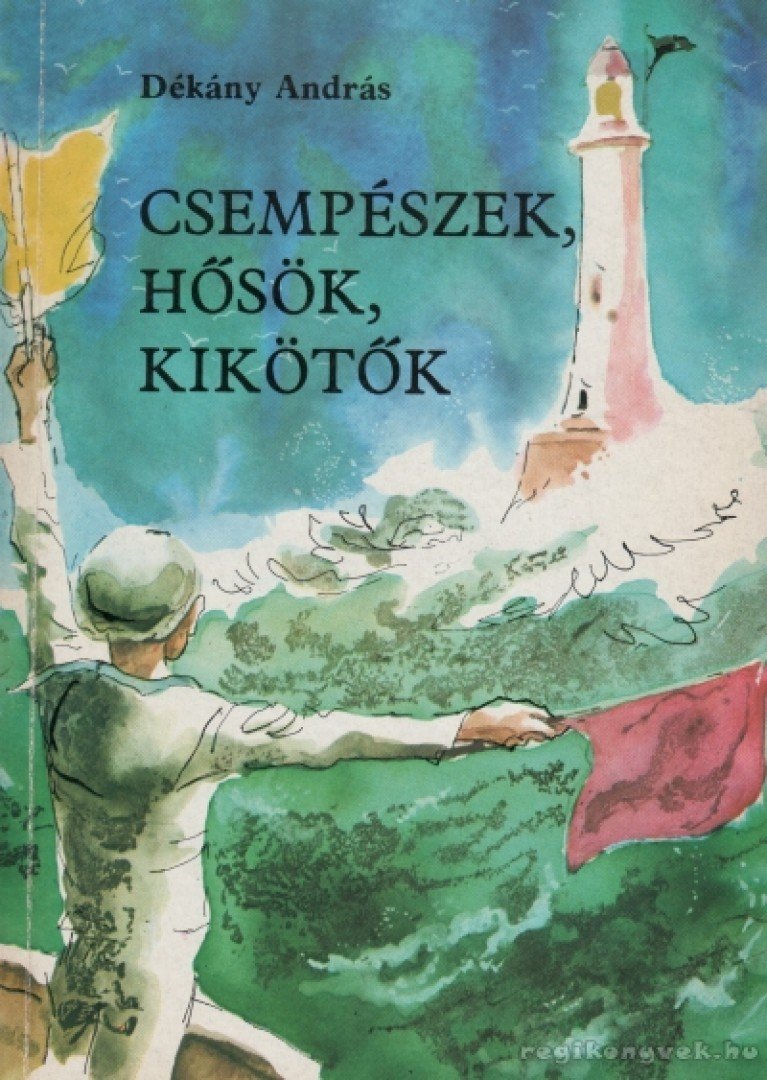 DÉKÁNY ANDRÁS - Csempészek, hősök, kikötők [antikvár]