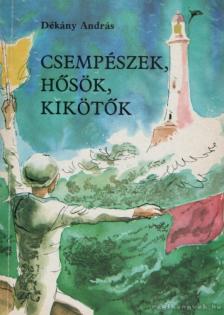 DÉKÁNY ANDRÁS - Csempészek, hősök, kikötők [antikvár]