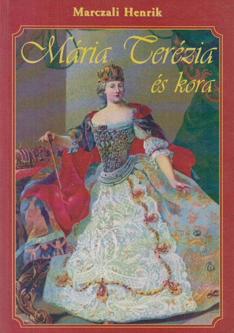 Marczali Henrik - Mária Terézia és kora [antikvár]
