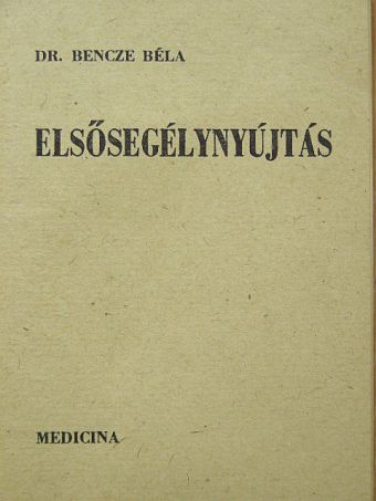Dr. Bencze Béla - Elsősegélynyújtás [antikvár]