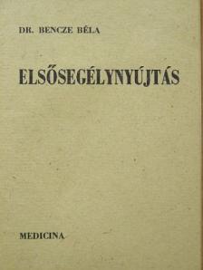 Dr. Bencze Béla - Elsősegélynyújtás [antikvár]