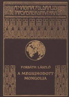 FORBÁTH LÁSZLÓ - A megújhodott Mongolia [antikvár]