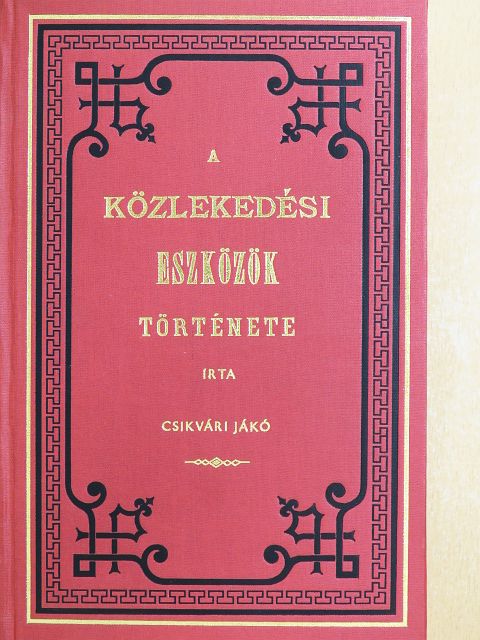 Csikvári Jákó - A közlekedési eszközök története I. [antikvár]