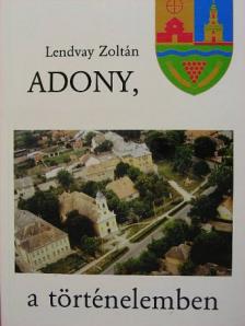 Lendvay Zoltán - Adony, a történelemben [antikvár]