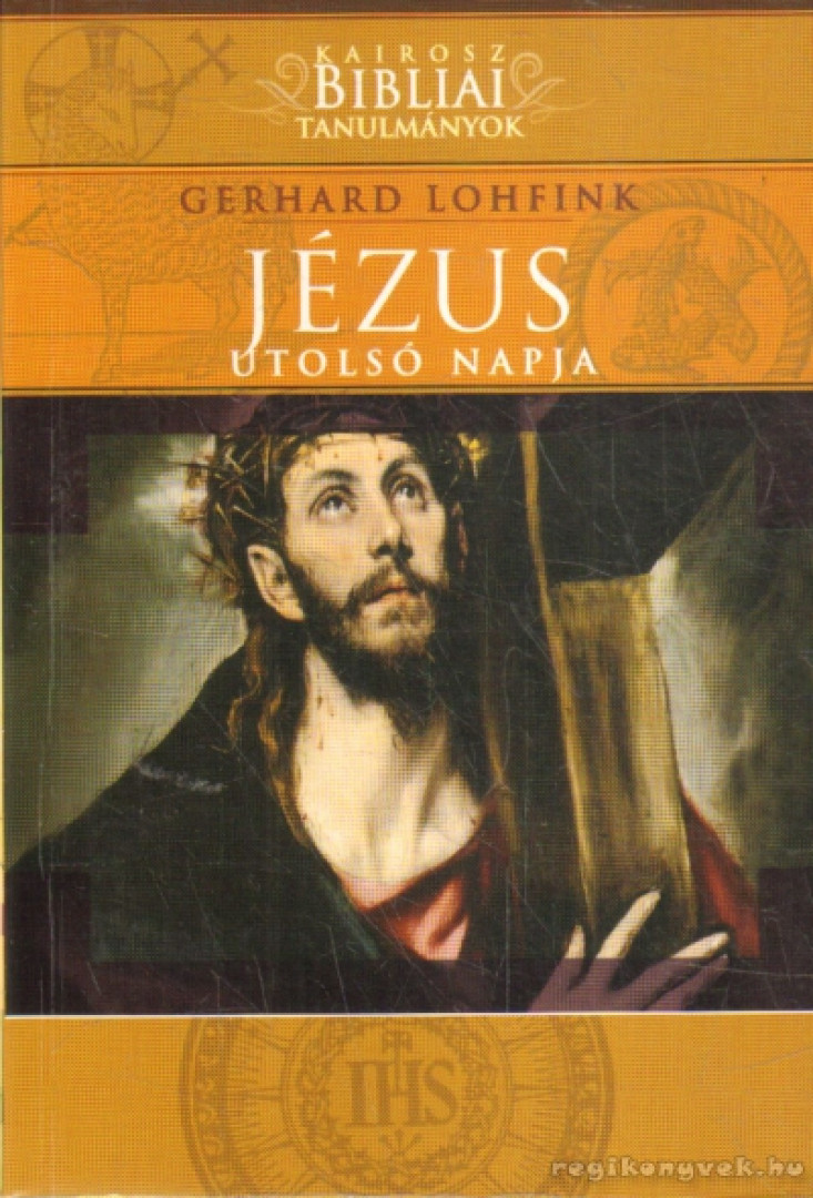 Gerhard Lohfink - Jézus utolsó napja [antikvár]