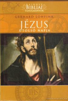 Gerhard Lohfink - Jézus utolsó napja [antikvár]
