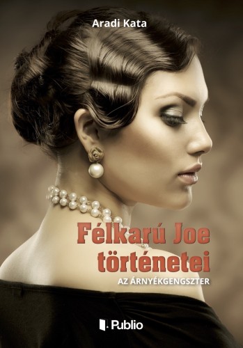 Kata Aradi - Félkarú Joe történetei - Az árnyékgengszter [eKönyv: epub, mobi]