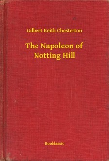 Gilbert Keith Chesterton - The Napoleon of Notting Hill [eKönyv: epub, mobi]