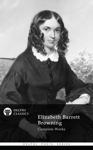 Elizabeth Barrett Browning - Delphi Complete Works of Elizabeth Barrett Browning (Illustrated) [eKönyv: epub, mobi]