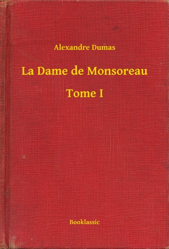 Alexandre DUMAS - La Dame de Monsoreau - Tome I [eKönyv: epub, mobi]
