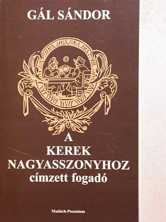 Gál Sándor - A Kerek Nagyasszonyhoz címzett fogadó [antikvár]