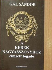 Gál Sándor - A Kerek Nagyasszonyhoz címzett fogadó [antikvár]