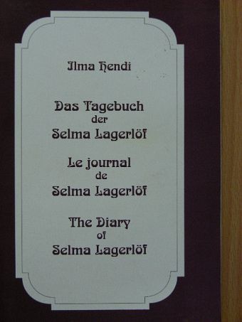 Ilma Hendi - Das Tagebuch der Selma Lagerlöf/Le journal de Selma Lagerlöf/The Diary of Selma Lagerlöf [antikvár]