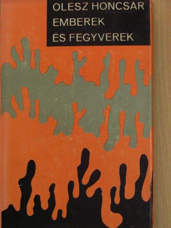 Olesz Honcsar - Emberek és fegyverek [antikvár]