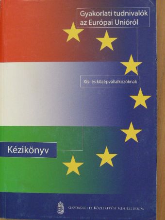 Benedek András - Gyakorlati tudnivalók az Európai Unióról [antikvár]