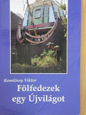 Komlóssy Viktor - Fölfedezek egy Újvilágot [antikvár]