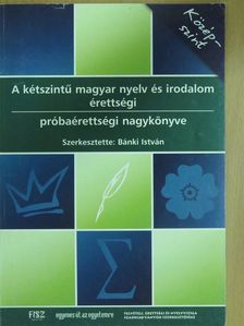 A kétszintű magyar nyelv és irodalom érettségi próbaérettségi nagykönyve [antikvár]