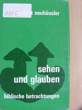 Engelbert Neuhäusler - Sehen und Glauben [antikvár]