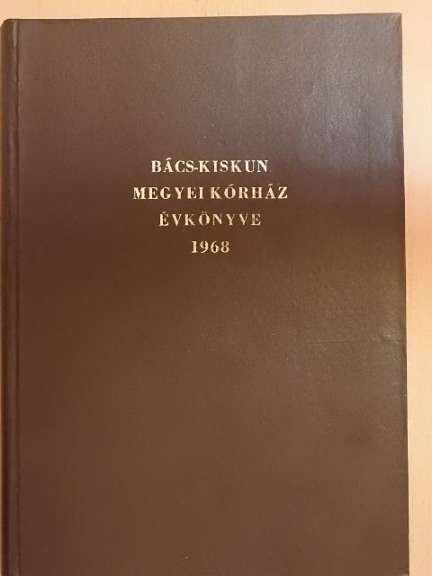 Balla Mária - Bács-Kiskun Megyei Kórház Évkönyve 1968 [antikvár]