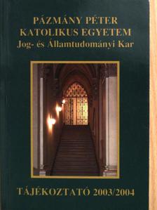 Pázmány Péter Katolikus Egyetem Jog- és Államtudományi Kar Tájékoztató 2003/2004 [antikvár]