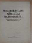 Vlagyimir Iljics Lenin születésének 100. évfordulójára [antikvár]