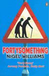 WILLIAMS, NIGEL - Fortysomething [antikvár]
