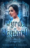 E. English Charlotte - Wyrde and Wayward [eKönyv: epub, mobi]