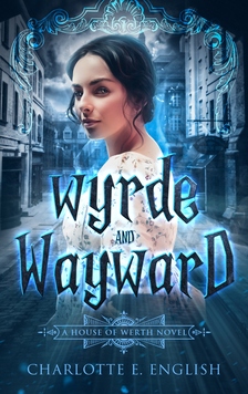 E. English Charlotte - Wyrde and Wayward [eKönyv: epub, mobi]