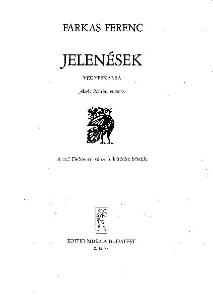 Farkas Ferenc - JELENÉSEK - VEGYESKARRA (JÉKELY ZOLTÁN VERSEIRE)