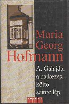 HOFMANN, MARIA GEORG - A. Galajda, a balkezes költő színre lép [antikvár]