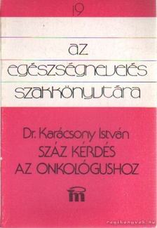 KARÁCSONY ISTVÁN - Száz kérdés az onkológushoz [antikvár]