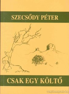 Szecsődy Péter - Csak egy költő [antikvár]